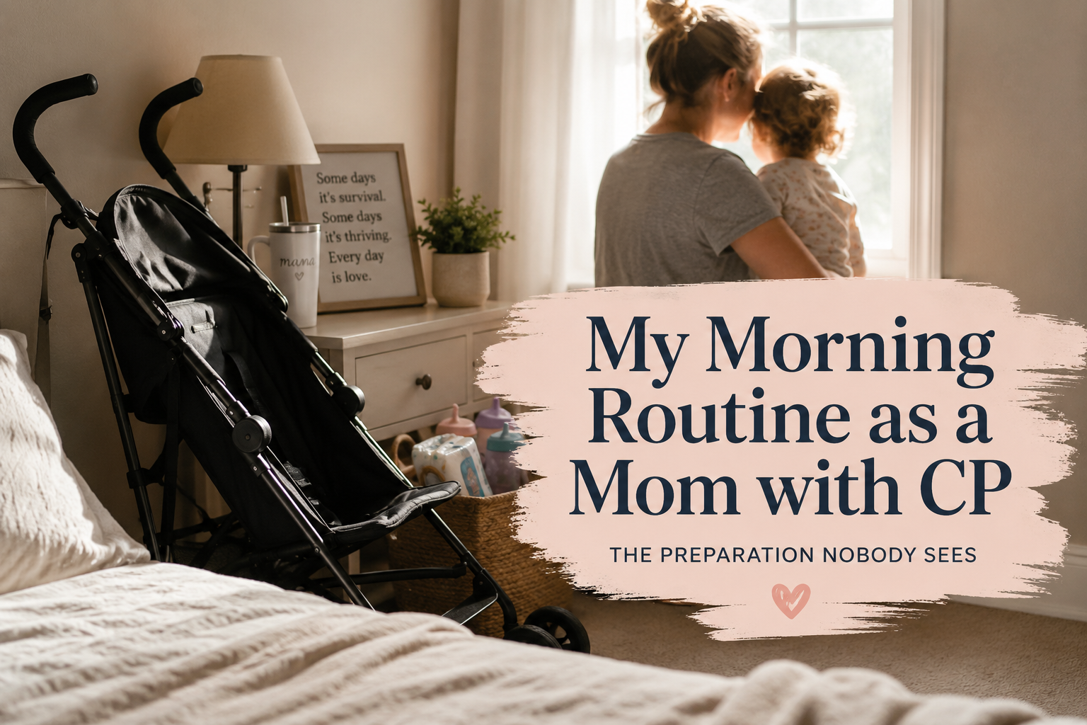 My Morning Routine as a Mom With CP: The Preparation Nobody Sees
